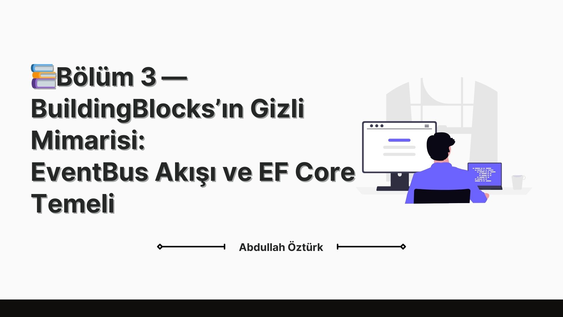 📚 Bölüm 3 - BuildingBlocks'ın Gizli Mimarisi: EventBus Akışı ve EF Core Temeli
